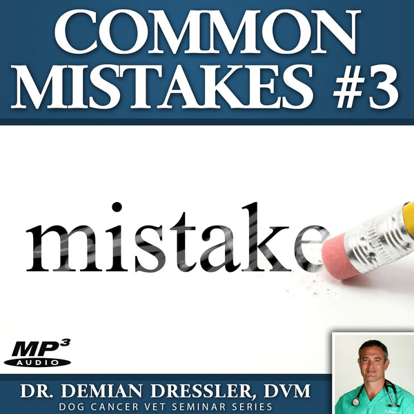 Common Mistakes #3: Sixteen Dog Cancer Mistakes to Avoid [MP3]